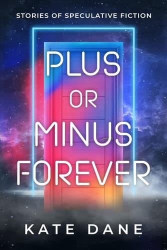Plus Or Minus Forever Stories of Speculative Fiction