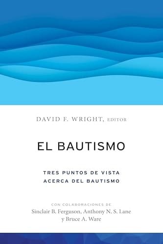 El bautismo: Tres puntos de vista acerca del bautismo