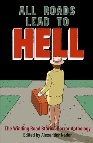 All Roads Lead to Hell The Winding Road Stories Horror Anthology