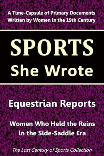 Equestrian Reports: Women Who Held the Reins in the Side-Saddle Era (Sports She Wrote)