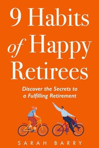 9 Habits of Happy Retirees Discover the Secrets to a Fulfilling Retirement