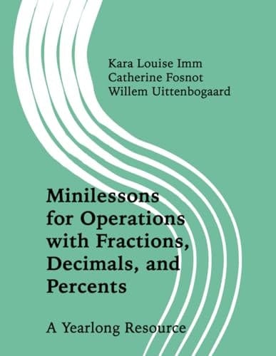Minilessons for Operations with Fractions, Decimals, and Percents: A Yearlong Resource