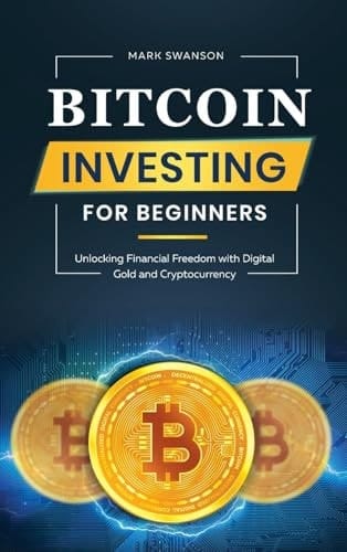 Bitcoin Investing for Beginners Unlocking Financial Freedom with Digital Gold and Cryptocurrency