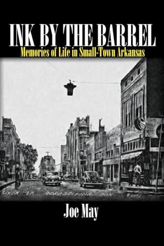 Ink by the Barrel Memories of Life in Small-Town Arkansas