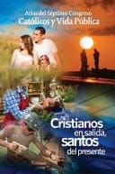 Cristianos en Salida, Santos Del Presente Actas Del Séptimo Congreso Católicos Y Vida Pública