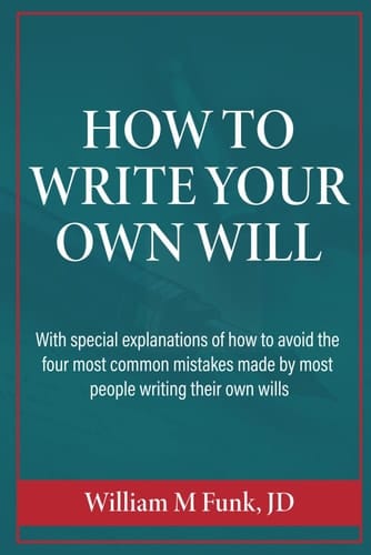 How to Write Your Own Will: With SPECIAL EXPLANATIONS of how to avoid the four most common mistakes made by most people writing their own wills