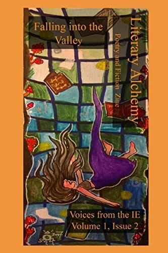 Literary Alchemy Poetry and Fiction Zine : Falling Into the Valley, Voices from the IE Volume 1, Issue 2