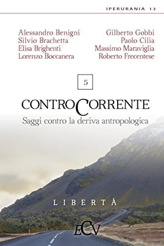 Contro Corrente Saggi Contro la Deriva Antropologica. Vol. 5