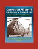 Operation Millpond U.S. Marines in Thailand, 1961 - Report on Air America Covert Operations, Udorn Airfield, Pathet Lao, President John F. Kennedy, and MABS-16