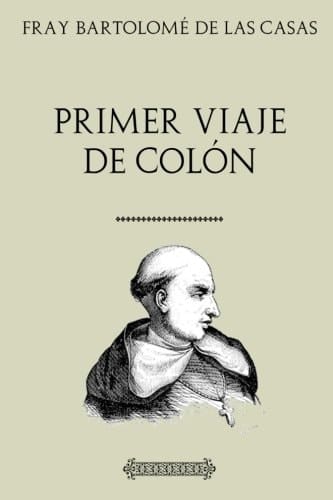 Primer Viaje Del Almirante Colón Según Su Diario de a Bordo