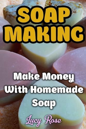 Soap Making Make Money With Homemade Soap