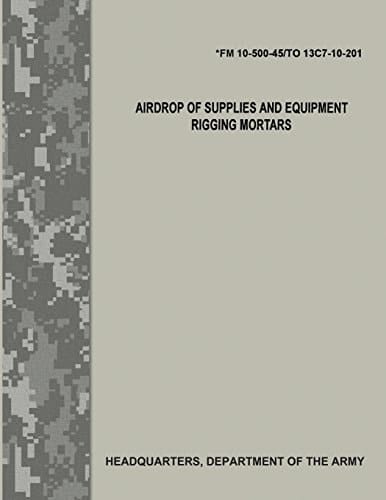 Airdrop of Supplies and Equipment Rigging Mortars (FM 10-500-45/TO 13C7-10-201)