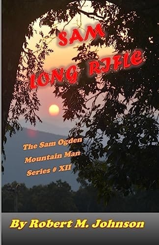Sam Long Rifle The Sam Ogden Mountain Man Series #XII