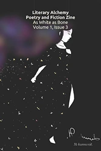 Literary Alchemy Poetry and Fiction Zine: As White As Bone Volume 1, Issue 3