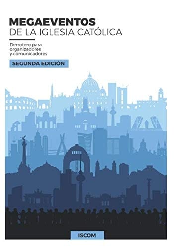 Megaeventos de la Iglesia Católica Derrotero para Organizadores y Comunicadores