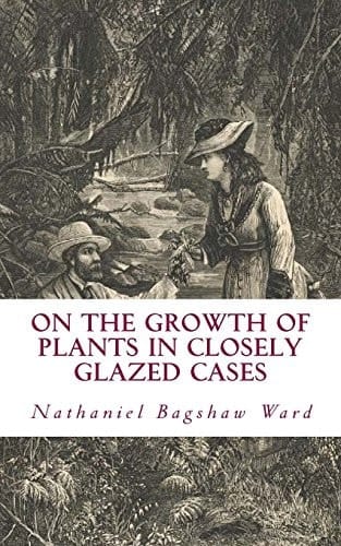 On The Growth of Plants in Closely Glazed Cases