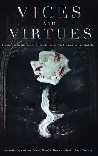Vices and Virtues An Anthology of the Seven Deadly Sins and Seven Dark Virtues