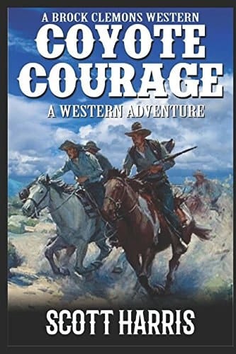 A Brock Clemons Western: Coyote Courage A Western Adventure from the Author of Coyote Creek: a Western