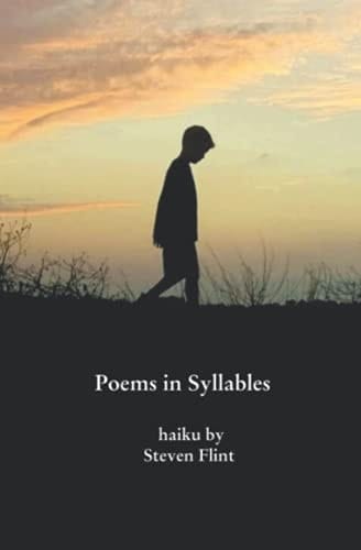 Poems in Syllables Haiku by Steven Flint