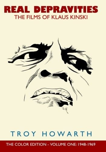 Real Depravities: the Films of Klaus Kinski Volume 1: 1948-1969