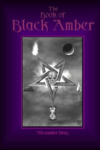 The Book of Black Amber The Definitive Guide to Energy Vampirism and Black Magic.