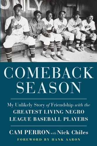 Comeback Season My Unlikely Story of Friendship with the Greatest Living Negro League Baseball Players