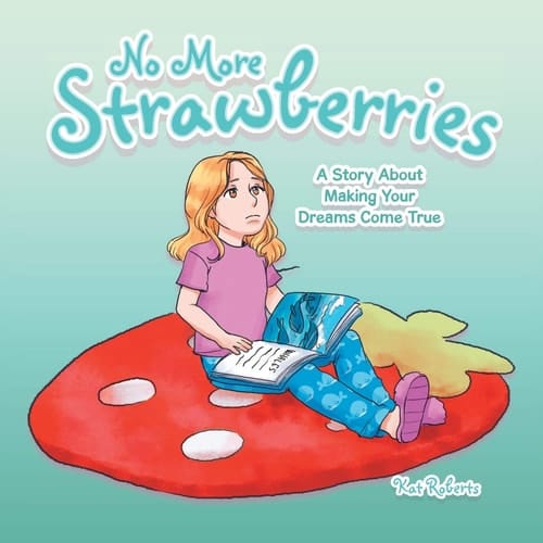 No More Strawberries A Story About Making Your Dreams Come True