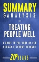 Summary and Analysis of Treating People Well The Extraordinary Power of Civility at Work and in Life | a Guide to the Book by Lea Berman and Jeremy Bernard