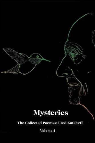Mysteries The Collected Poems of Ted Kotcheff-Volume 4