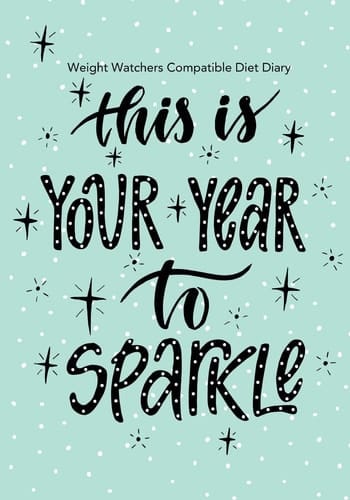 Weight Watchers Compatible Diet Diary - This Is Your Year to Sparkle Perfect Bound 145 Pages, Meal Planner, Notes, to Do - 3 Months Food Tracking, Beverage Tracker, Optional Exercise Plan. Size: 18cm X 25cm