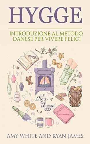 Hygge Introduzione Al Metodo Danese Per Vivere Felici (Hygge - Italian Edition)