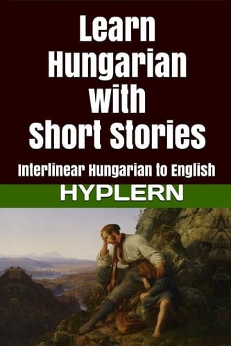 Learn Hungarian with Short Stories Interlinear Hungarian to English