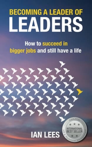 Becoming a Leader of Leaders How to Succeed in Bigger Jobs and Still Have a Life