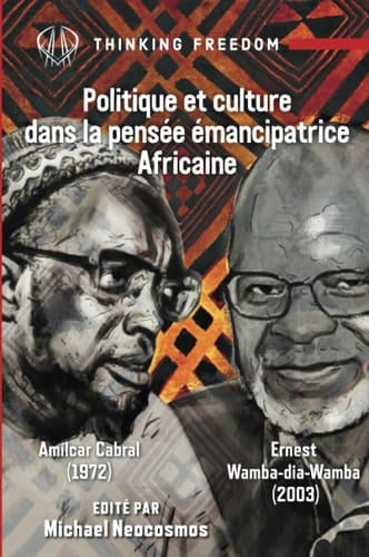 Politique et Culture Dans la Pensée émancipatrice Africaine Amilcar Cabral and Wamba Dia Wamba