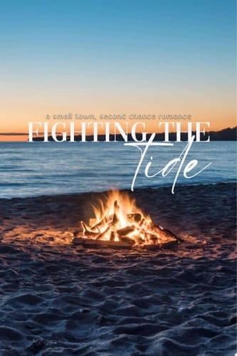 Fighting the Tide A small town, second chance romance