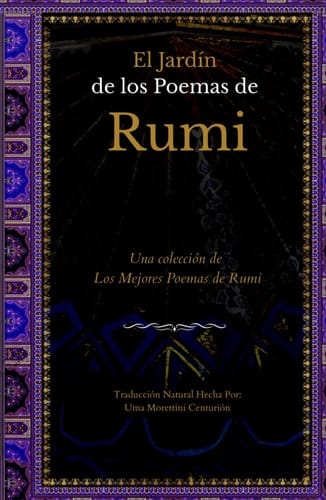 El Jardín de los Poemas de Rumi: Una Colección de los Mejores Poemas de Rumi: Traducción Natural