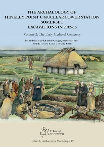 The Archaeology of Hinkley Point C Nuclear Power Station, Somerset. Excavations in 2012-16 Volume 2: The Early Medieval Cemetery