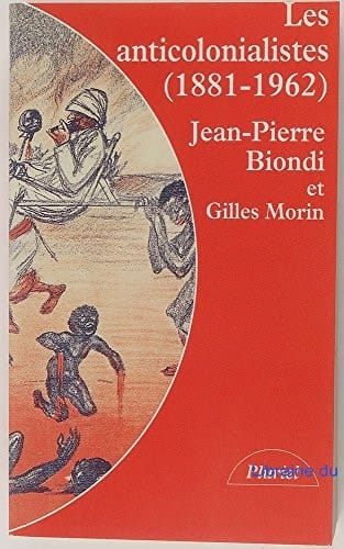 Les anticolonialistes, 1881-1962