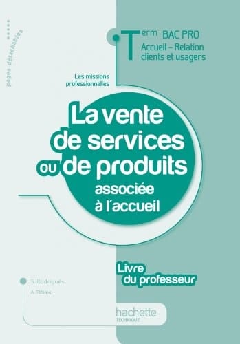 La vente de services ou de produits associée à l'accueil Tle Bac Pro ARCU Livre du professeur