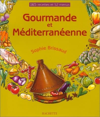Gourmande et méditerranéenne 165 recettes et 52 menus