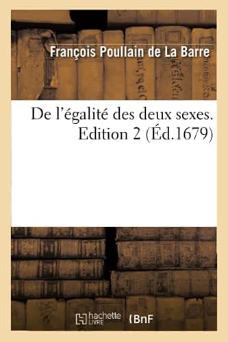 de l'Égalité Des Deux Sexes. Edition 2 (Éd.1679)
