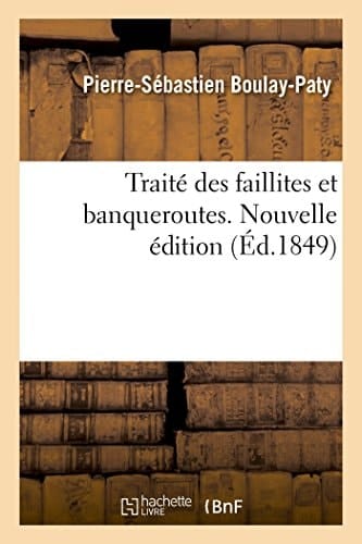 Traité Des Faillites Et Banqueroutes: Suivi de Quelques Observations Sur La Déconfiture