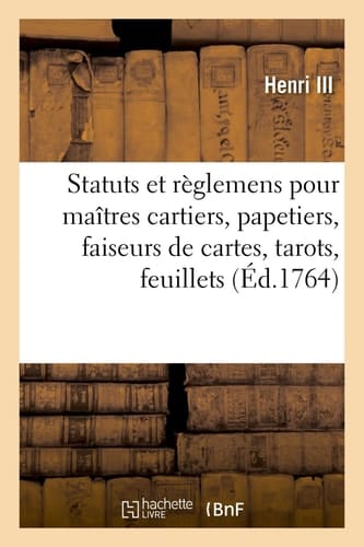 Statuts Et Règlemens Pour Les Maîtres Cartiers, Papetiers, Faiseurs de Cartes, Tarots, Feuillets