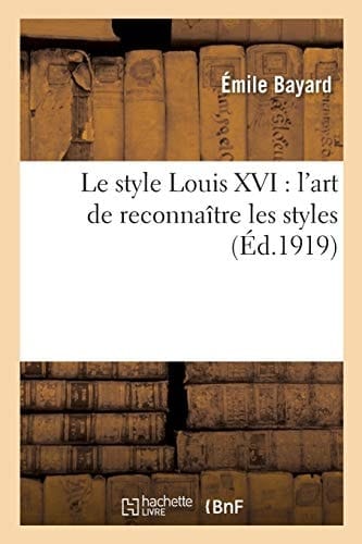 L'Art de Reconnaître Les Styles. Le Style Louis XVI