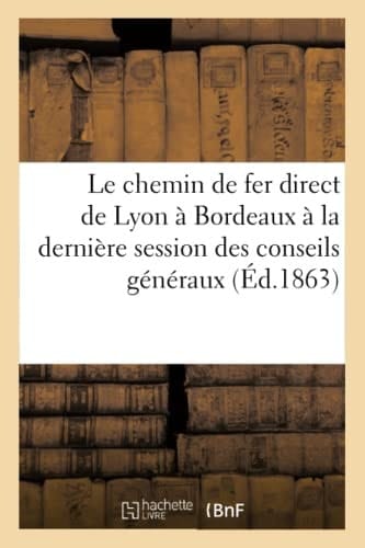 Le Chemin de Fer Direct de Lyon À Bordeaux À La Dernière Session Des Conseils Généraux