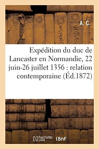 Expédition Du Duc de Lancaster En Normandie, 22 Juin-26 Juillet 1356: Relation Contemporaine