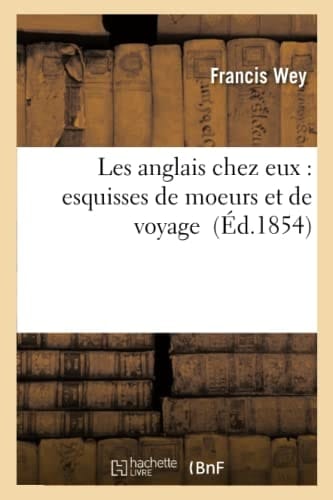 Les Anglais Chez Eux: Esquisses de Moeurs Et de Voyage