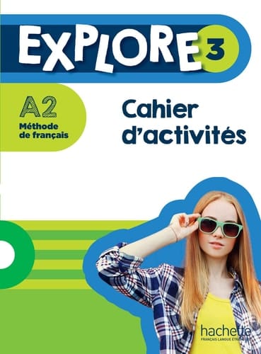 Explore 3 A2 Méthode de français Cahier d'activités