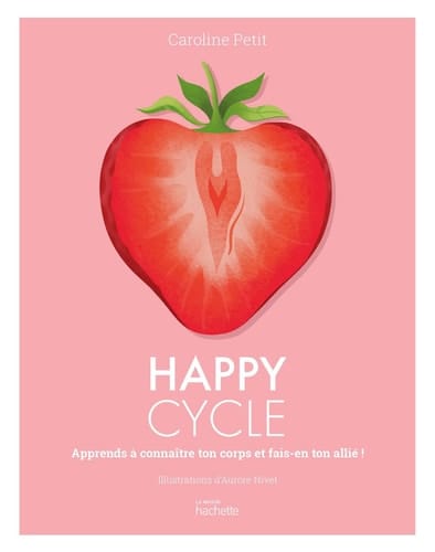 Happy Cycle Apprends à connaître ton corps et fais-en ton allié !