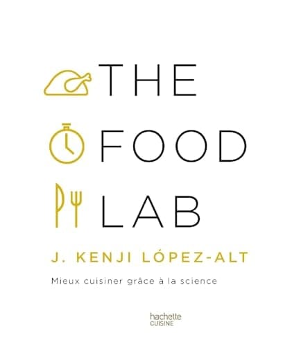 The Food Lab Mieux cuisiner grâce à la science